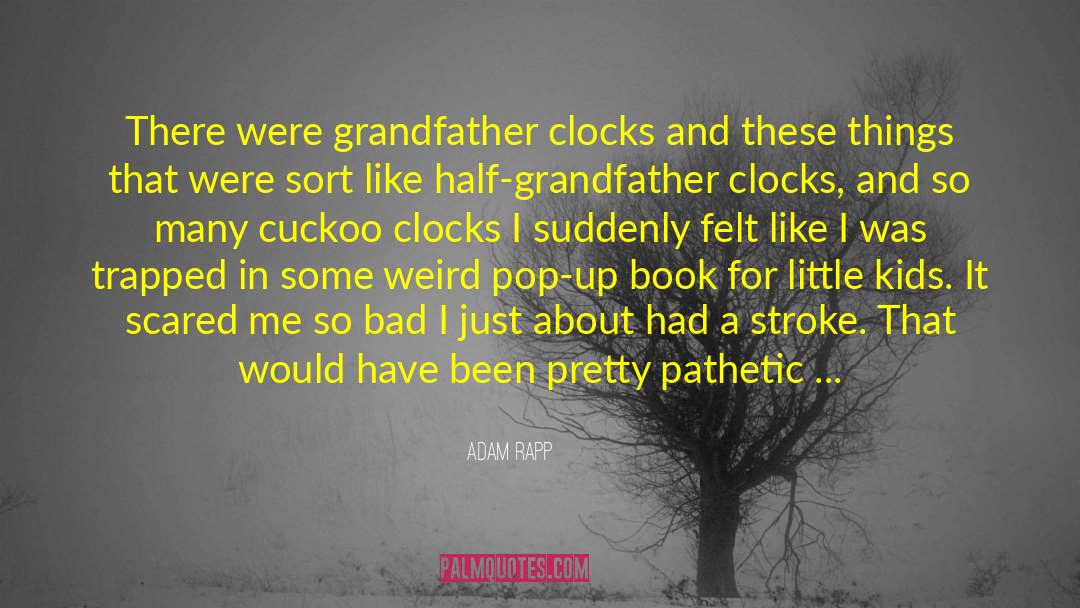 Cuckoo Clocks quotes by Adam Rapp