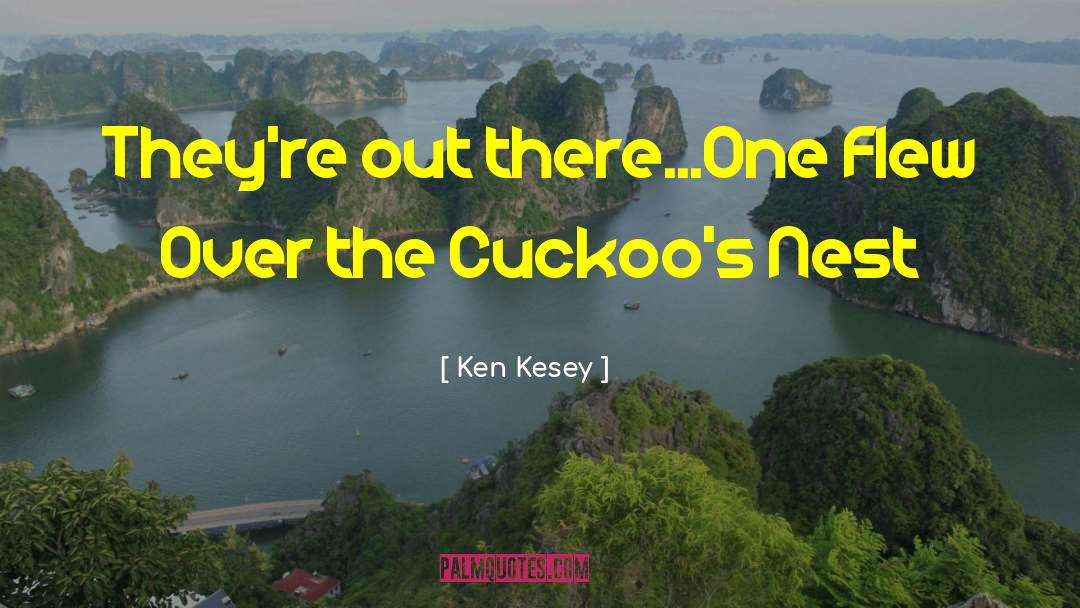 Cuckoos quotes by Ken Kesey