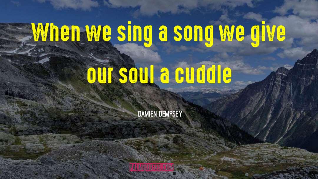 Cuddle quotes by Damien Dempsey