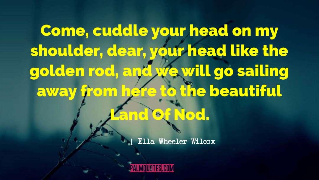 Cuddle quotes by Ella Wheeler Wilcox