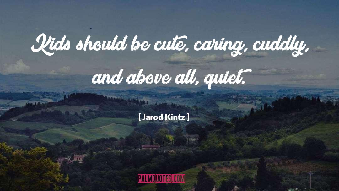 Cuddly quotes by Jarod Kintz