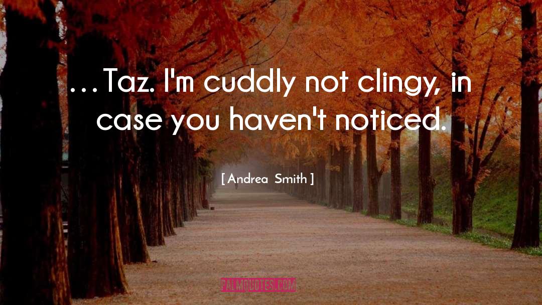Cuddly quotes by Andrea  Smith