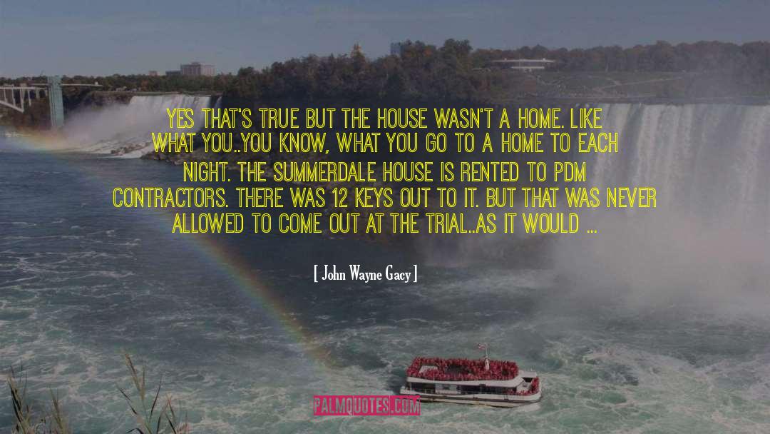 Cuellar Home quotes by John Wayne Gacy