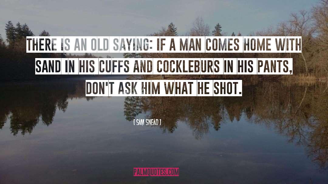 Cuffs quotes by Sam Snead