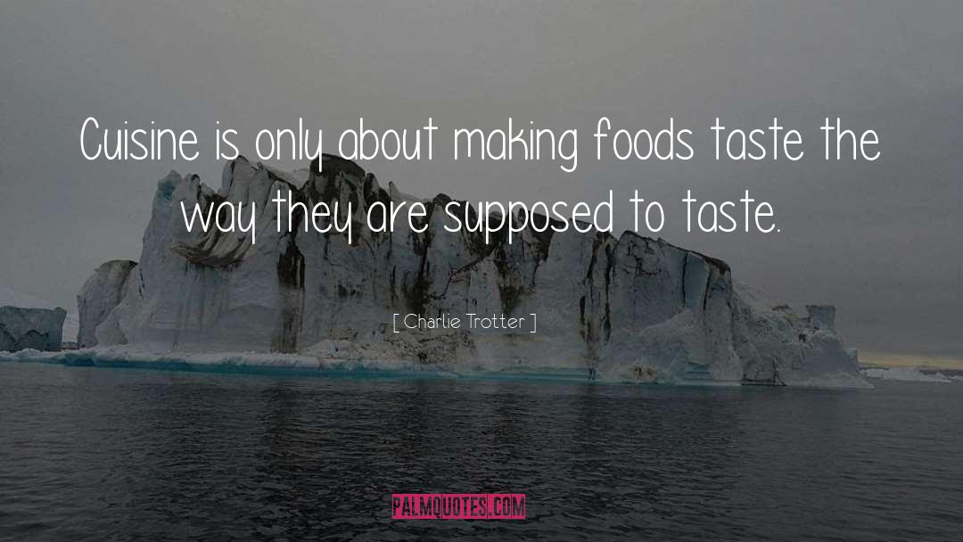 Cuisine quotes by Charlie Trotter