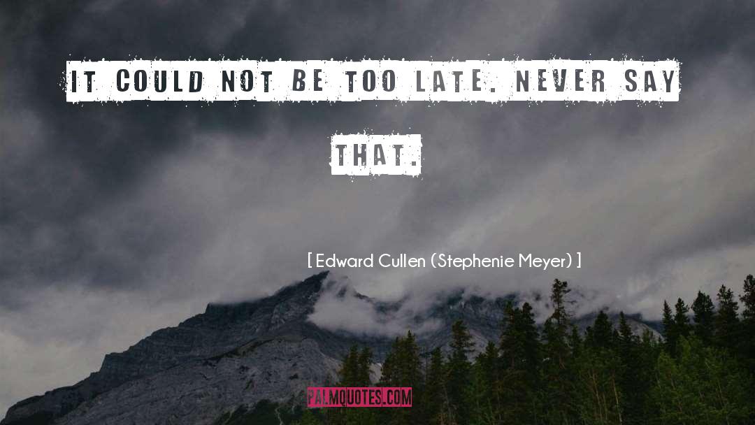 Cullen quotes by Edward Cullen (Stephenie Meyer)