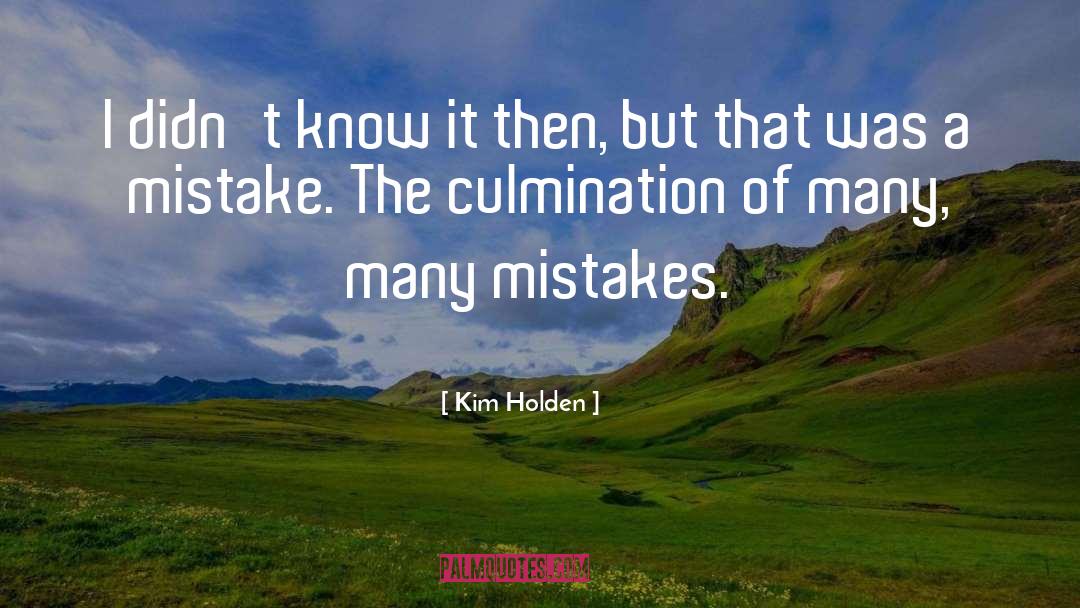 Culmination quotes by Kim Holden