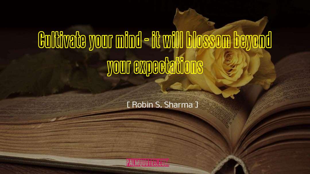Cultivate Your Mind quotes by Robin S. Sharma