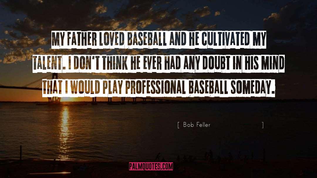 Cultivated quotes by Bob Feller