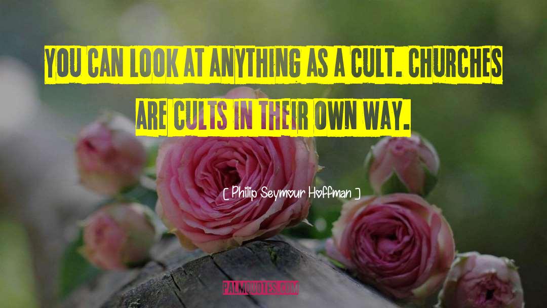 Cults quotes by Philip Seymour Hoffman