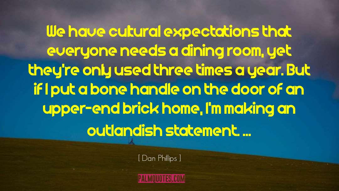 Cultural Arts quotes by Dan Phillips