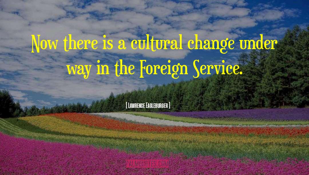 Cultural Change quotes by Lawrence Eagleburger