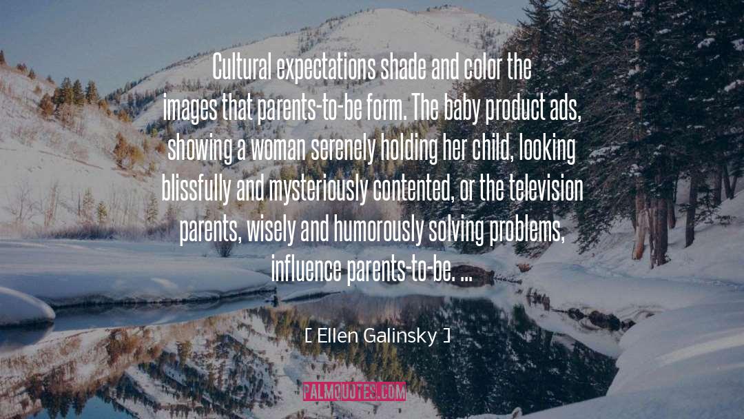 Cultural Decay quotes by Ellen Galinsky