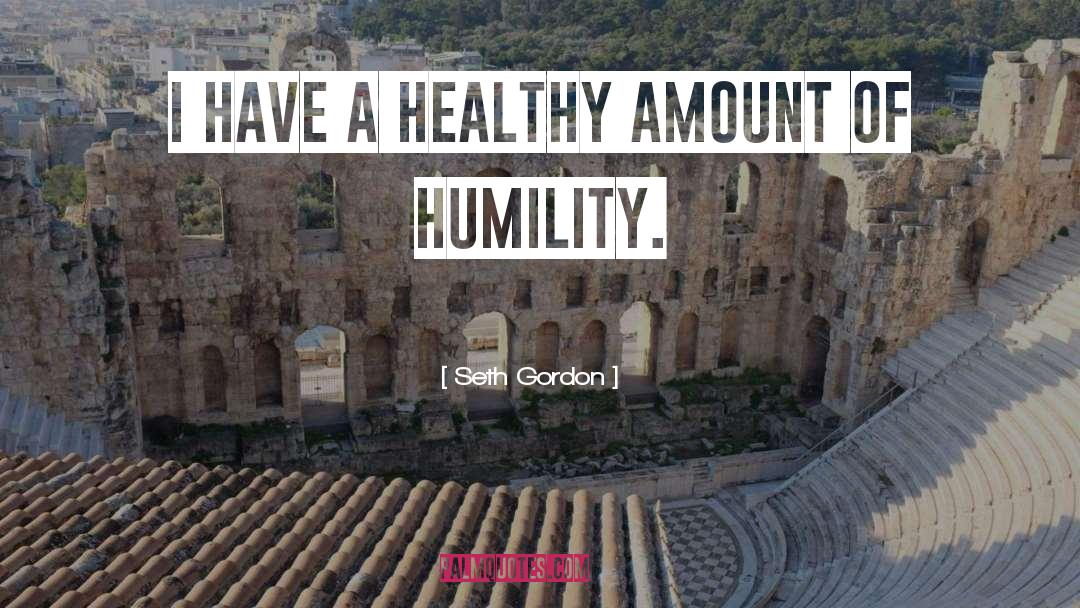 Cultural Humility quotes by Seth Gordon