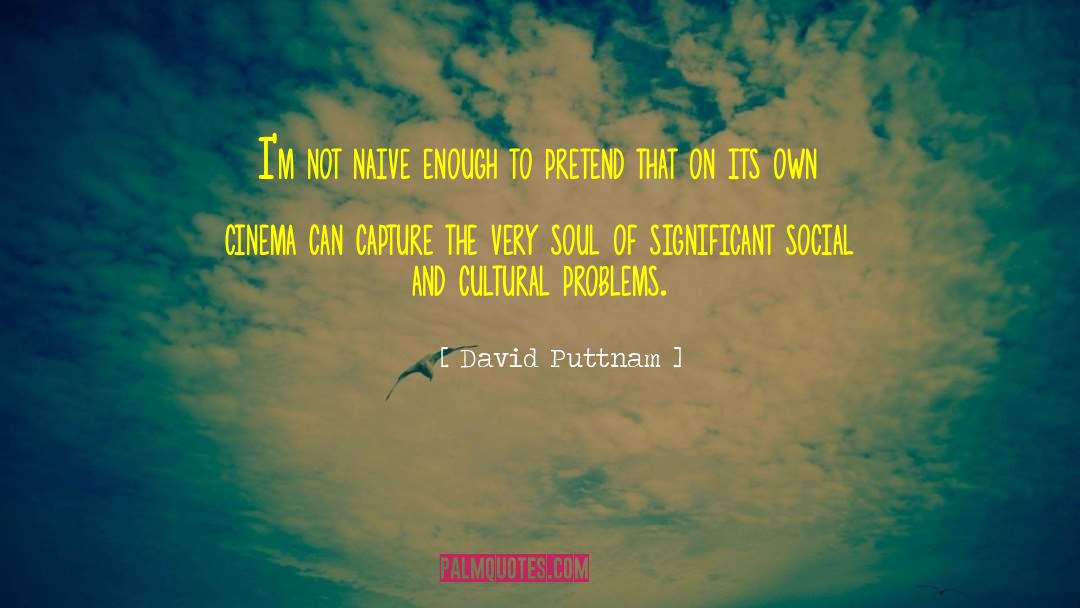 Cultural Problems quotes by David Puttnam