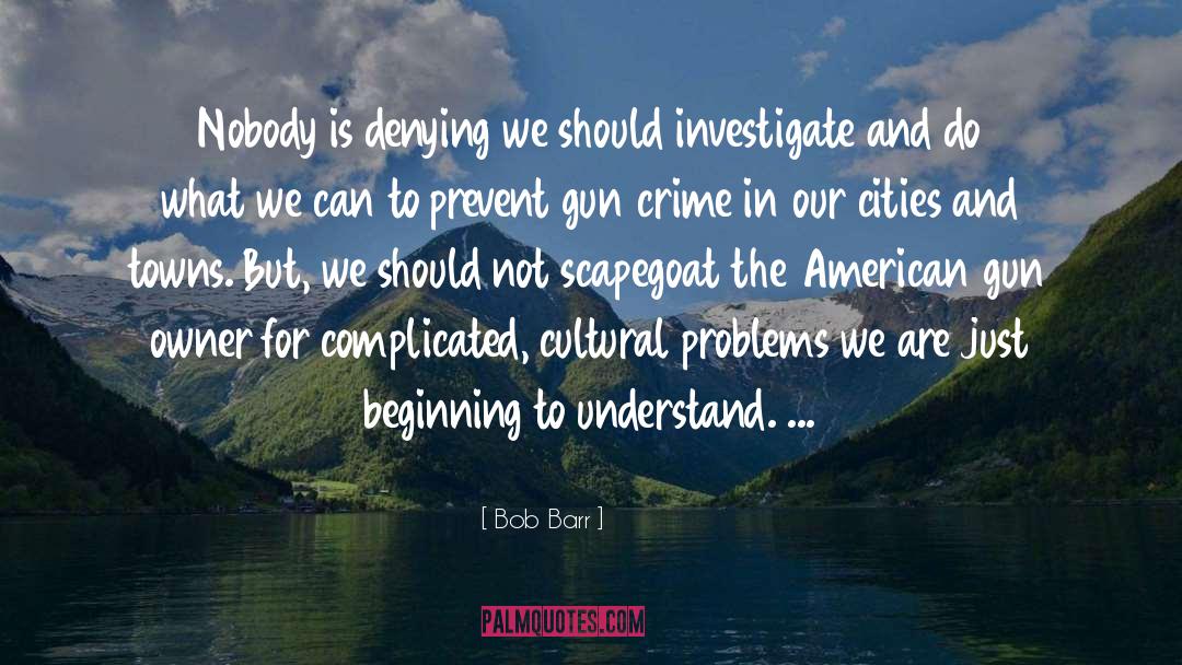 Cultural Problems quotes by Bob Barr