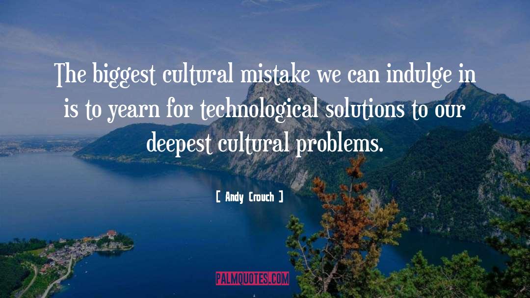 Cultural Problems quotes by Andy Crouch