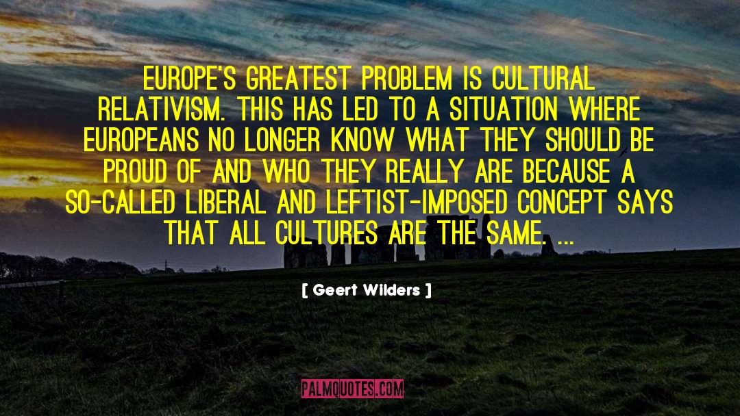Cultural Relativism quotes by Geert Wilders