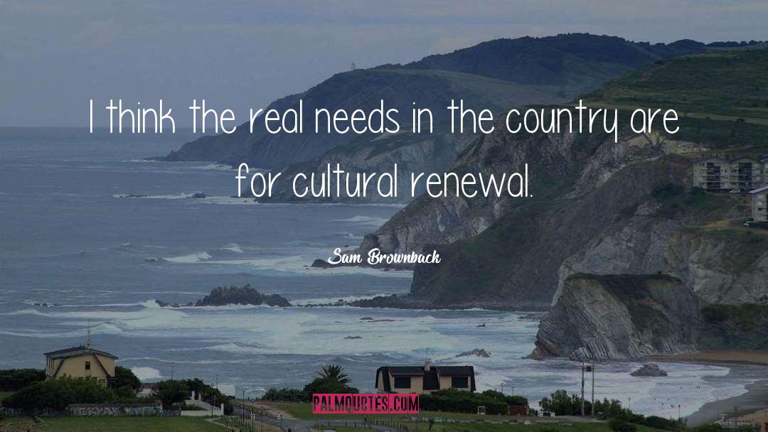 Cultural Renewal quotes by Sam Brownback