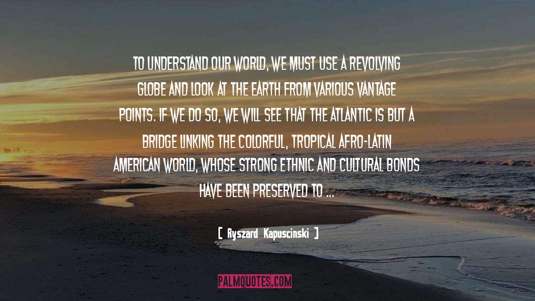 Cultural Responsiveness quotes by Ryszard Kapuscinski