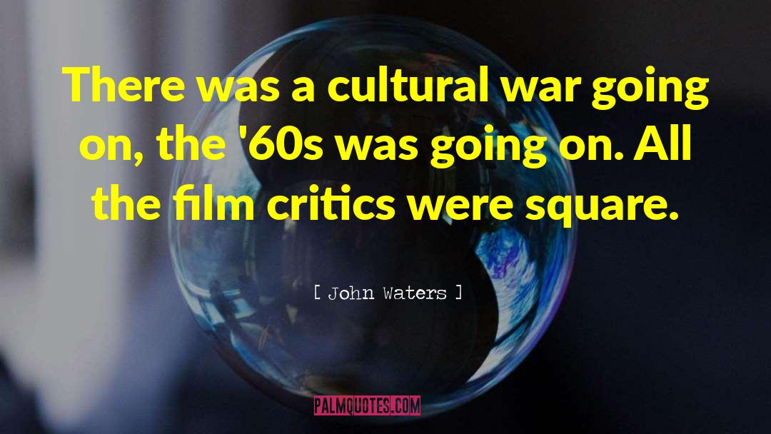 Cultural War quotes by John Waters
