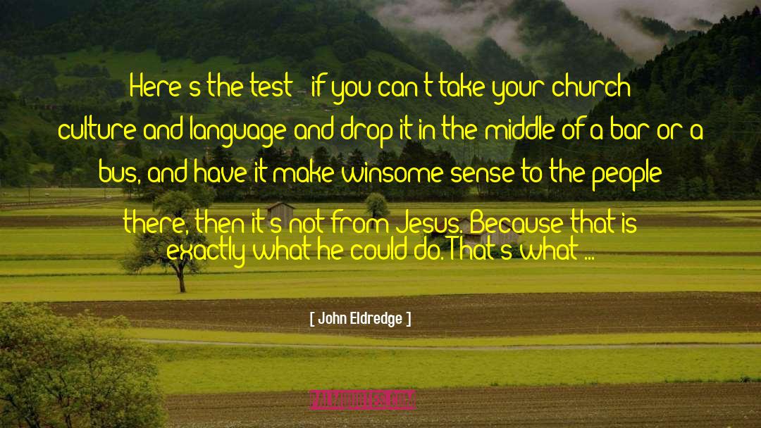 Culture And Language quotes by John Eldredge