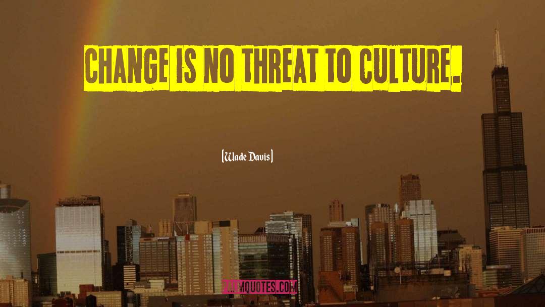 Culture Change quotes by Wade Davis