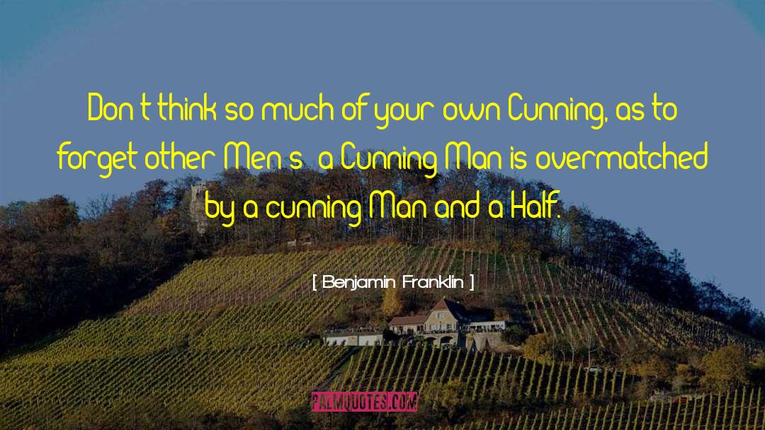 Cunning Man quotes by Benjamin Franklin