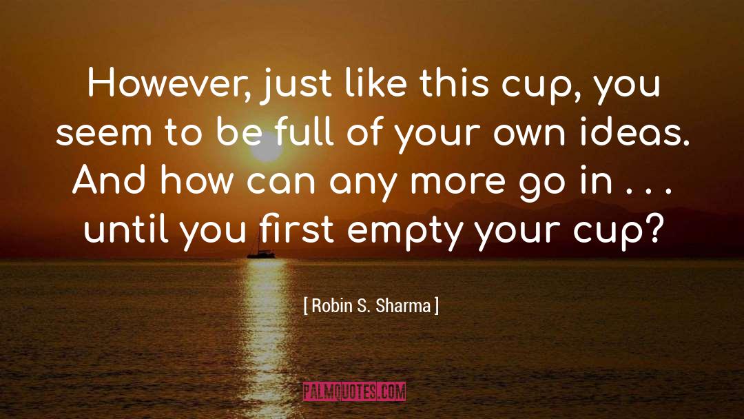 Cup Empty quotes by Robin S. Sharma