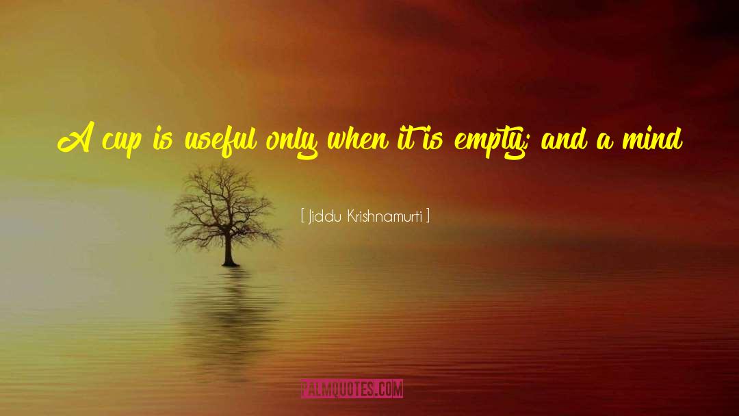 Cup Empty quotes by Jiddu Krishnamurti