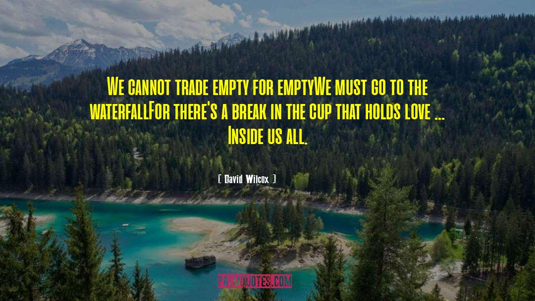 Cup Empty quotes by David Wilcox