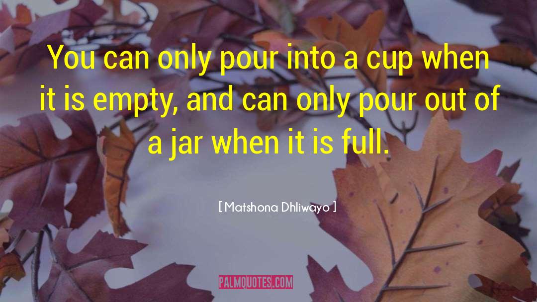 Cup Empty quotes by Matshona Dhliwayo