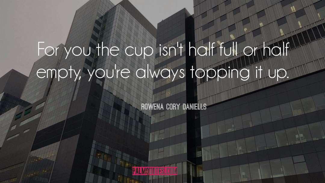 Cup Empty quotes by Rowena Cory Daniells