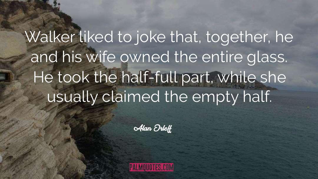 Cup Half Empty quotes by Alan Orloff