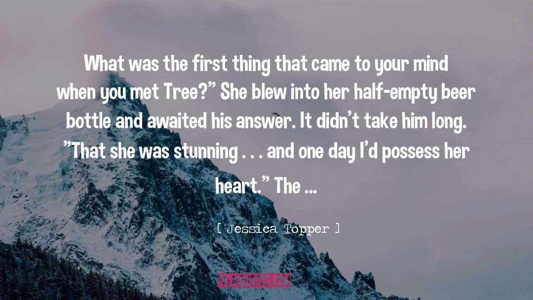 Cup Half Empty quotes by Jessica Topper