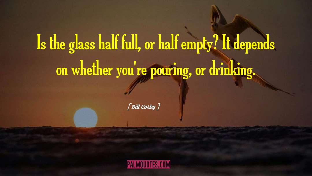 Cup Half Full quotes by Bill Cosby