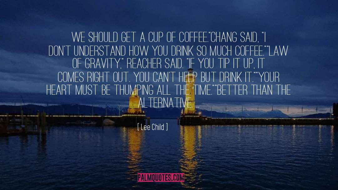 Cup Of Coffee quotes by Lee Child