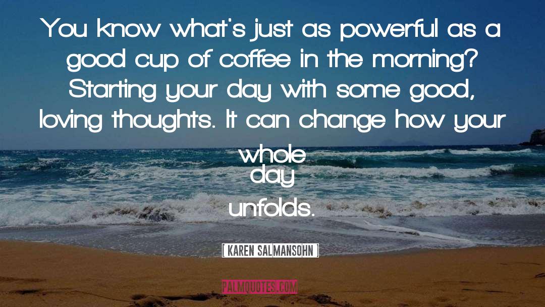 Cup Of Coffee quotes by Karen Salmansohn