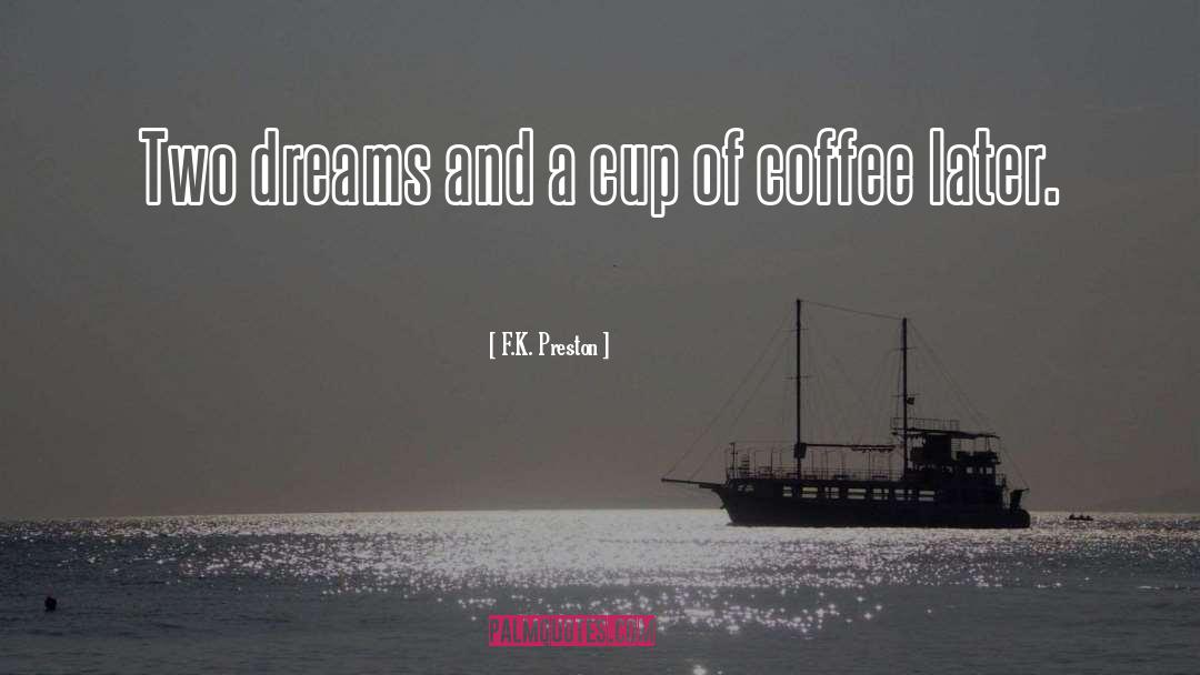 Cup Of Coffee quotes by F.K. Preston