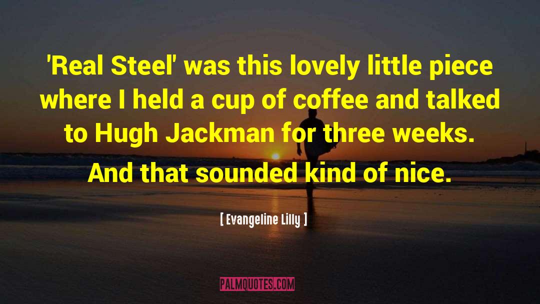Cup Of Coffee quotes by Evangeline Lilly