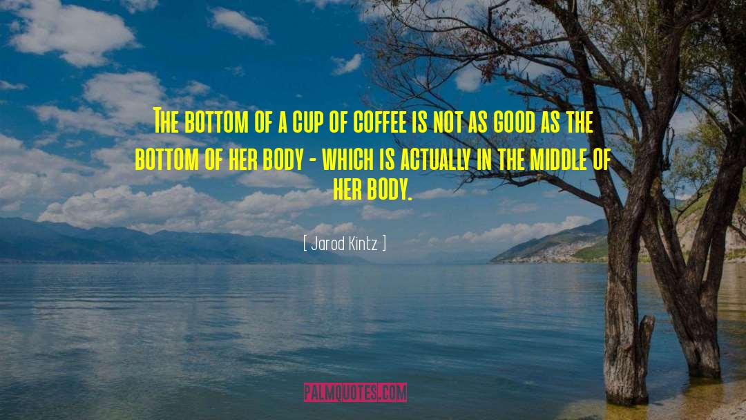 Cup Of Coffee quotes by Jarod Kintz