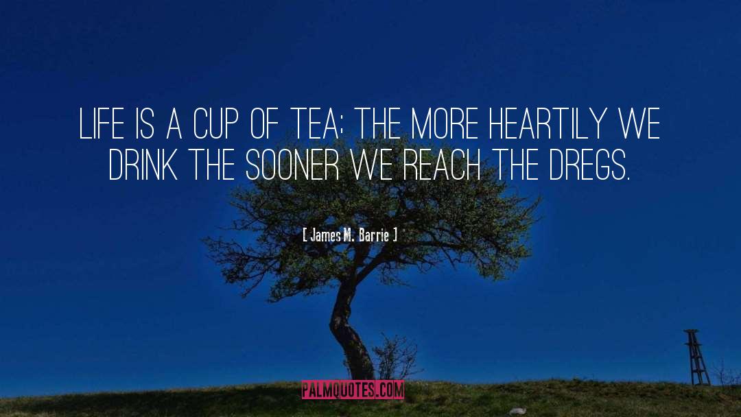 Cup Of Tea quotes by James M. Barrie