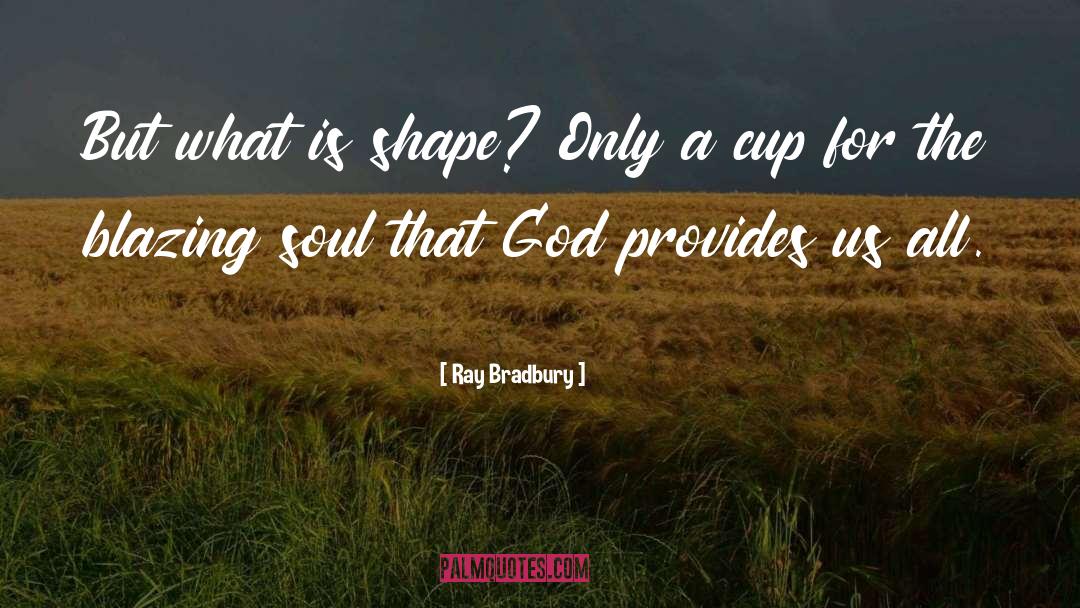 Cup quotes by Ray Bradbury