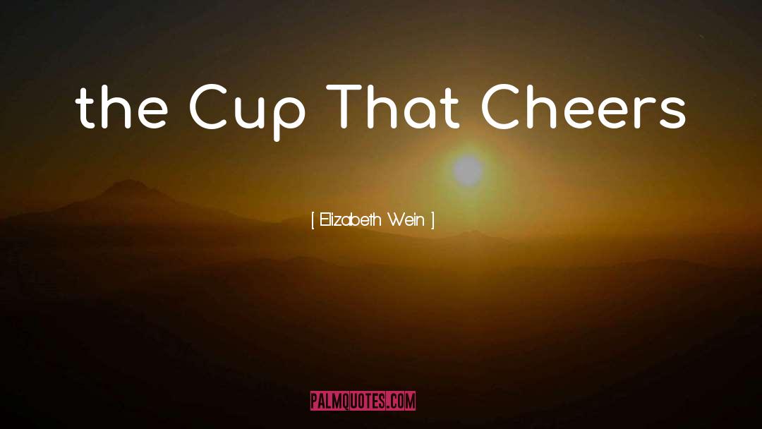 Cup quotes by Elizabeth Wein