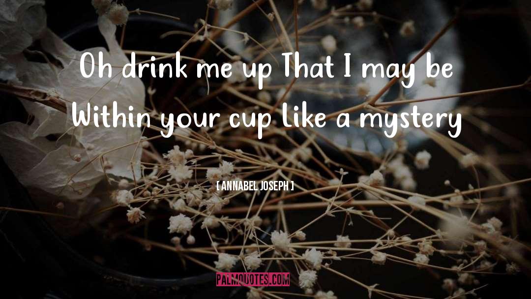 Cup Up Technique quotes by Annabel Joseph