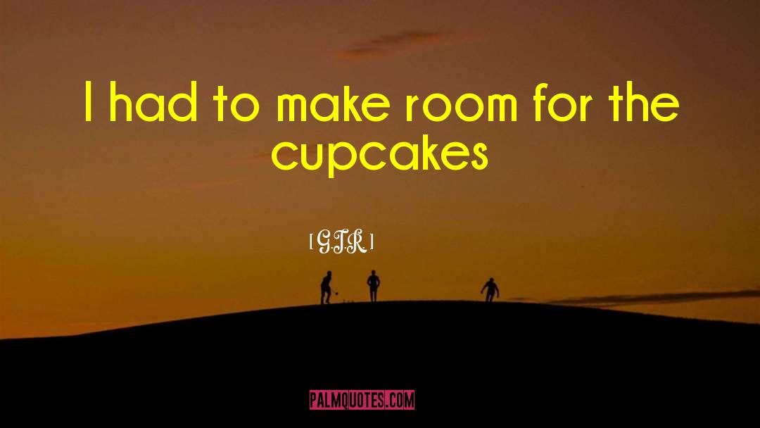 Cupcakes quotes by G.I.R.