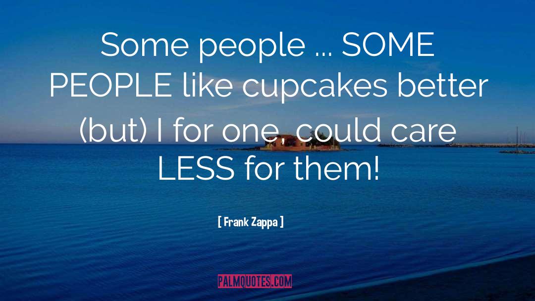 Cupcakes quotes by Frank Zappa