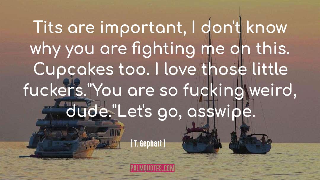 Cupcakes quotes by T. Gephart