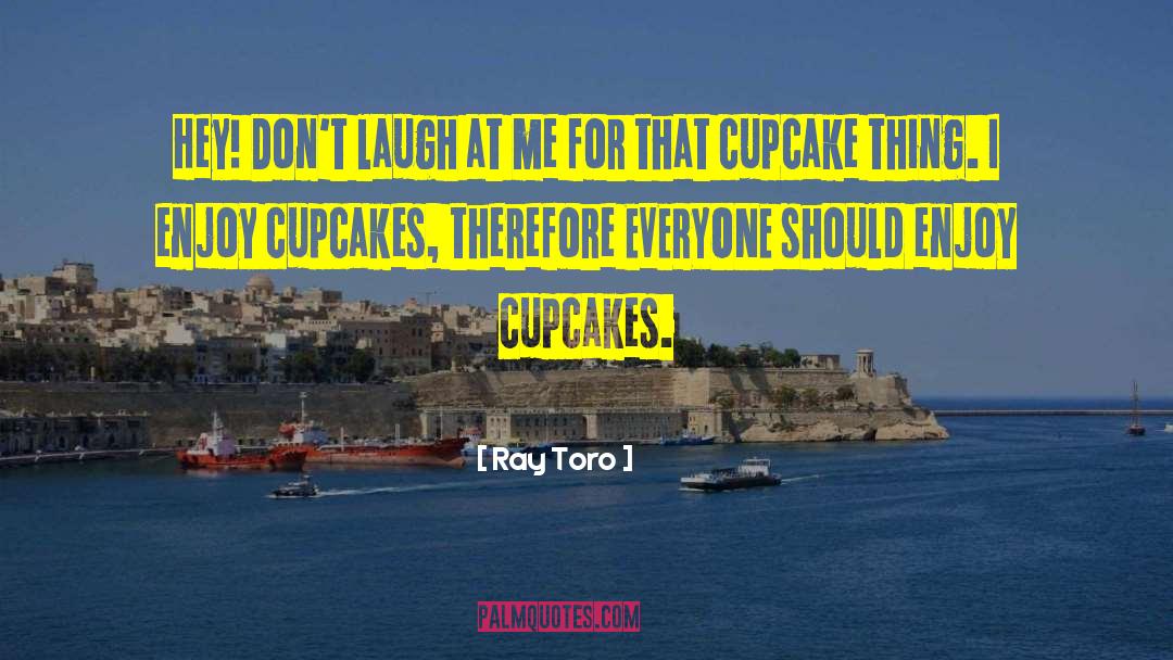 Cupcakes quotes by Ray Toro