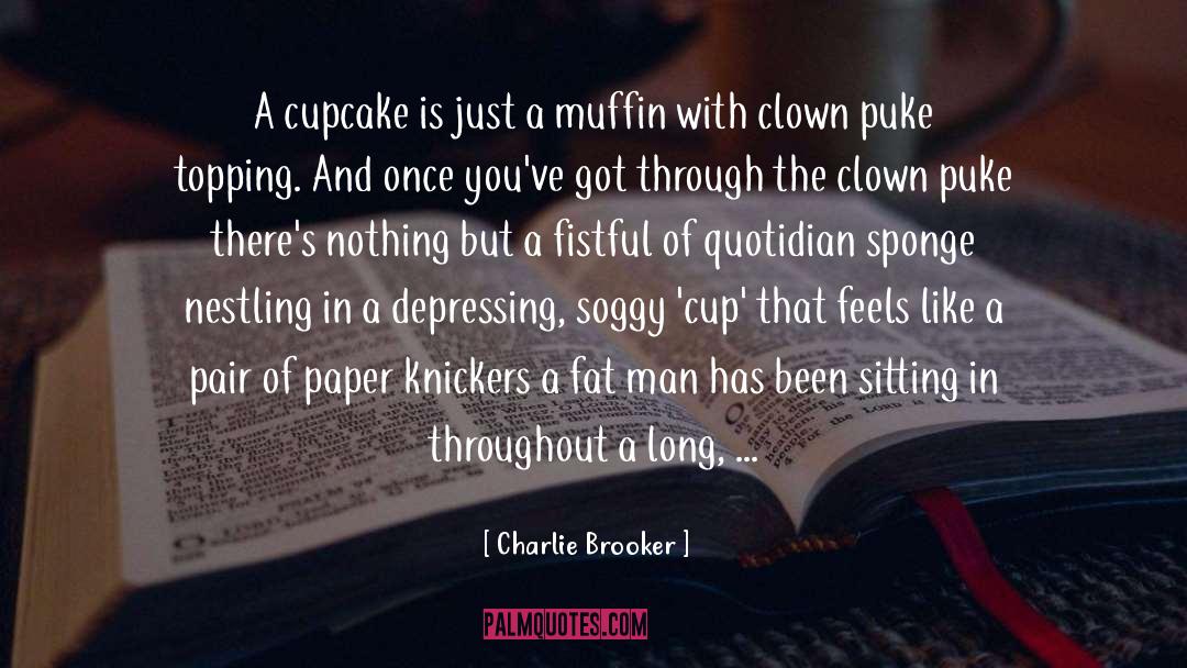 Cupcakes quotes by Charlie Brooker